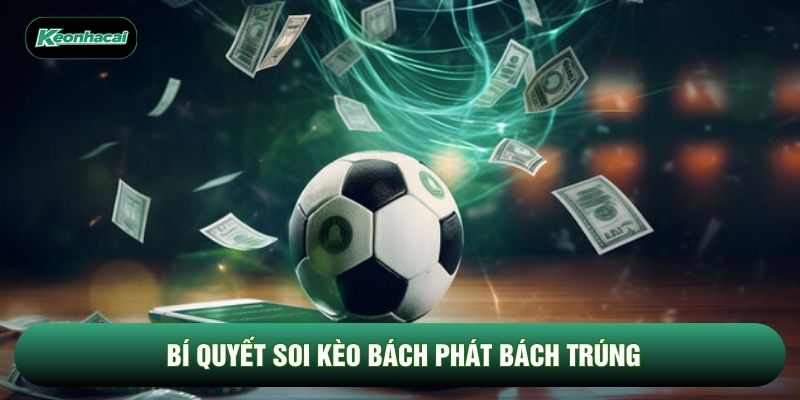 Bí quyết soi kèo bách phát bách trúng Bí quyết soi kèo bách phát bách trúng