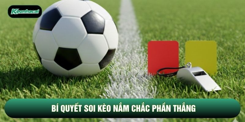 Bí quyết soi kèo nắm chắc phần thắng