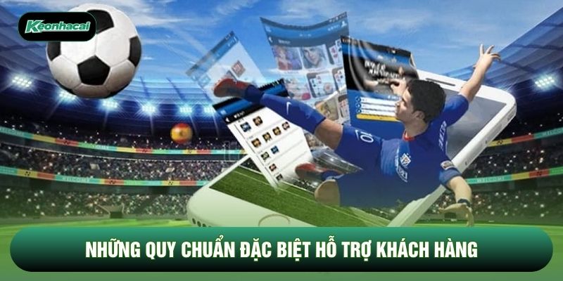 Những quy chuẩn đặc biệt hỗ trợ khách hàng Những quy chuẩn đặc biệt hỗ trợ khách hàng