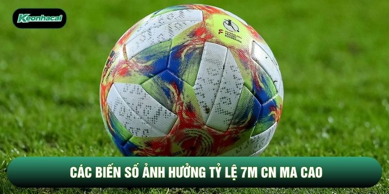 Các biến số ảnh hưởng tỷ lệ 7M CN Ma Cao Các biến số ảnh hưởng tỷ lệ 7M CN Ma Cao