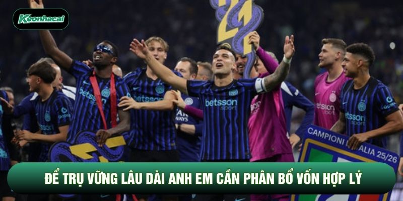 Để trụ vững lâu dài anh em cần phân bổ vốn hợp lý