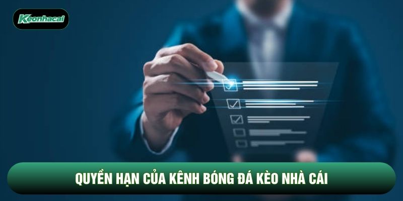 Quyền hạn của kênh bóng đá Kèo Nhà Cái