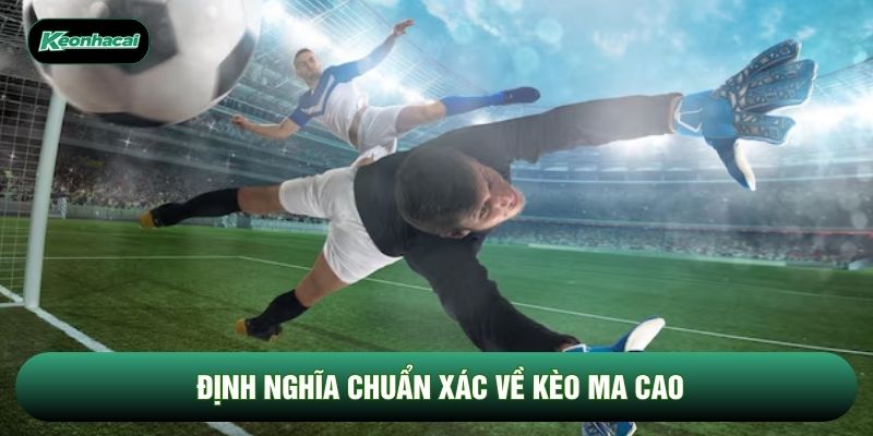 Định nghĩa chuẩn xác về kèo ma cao Định nghĩa chuẩn xác về kèo ma cao