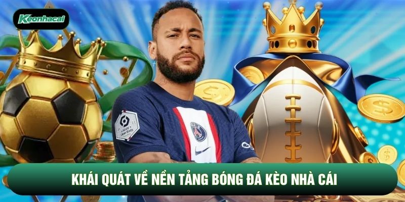 Khái quát về nền tảng bóng đá Kèo Nhà Cái Khái quát về nền tảng bóng đá Kèo Nhà Cái
