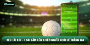 Kèo Tài Xỉu - 3 Sai Lầm Lớn Khiến Người Chơi Dễ Trắng Tay