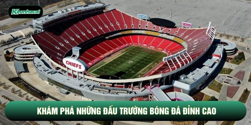 Khám phá những đấu trường bóng đá đỉnh cao Khám phá những đấu trường bóng đá đỉnh cao