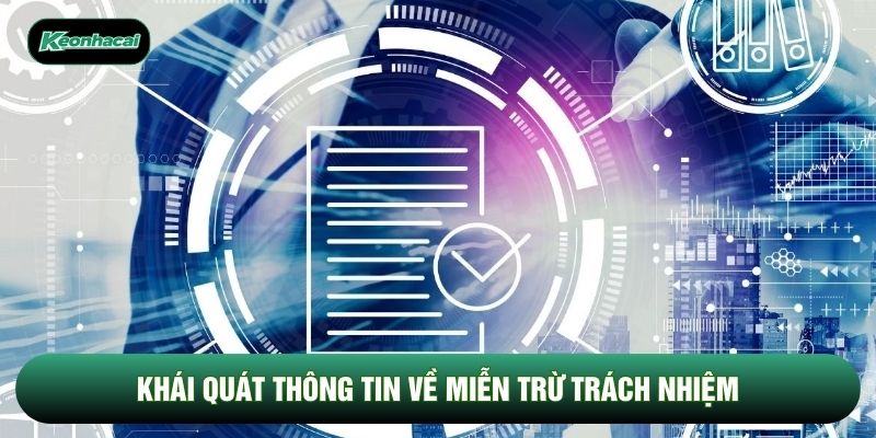 Khái quát thông tin về miễn trừ trách nhiệm Khái quát thông tin về miễn trừ trách nhiệm