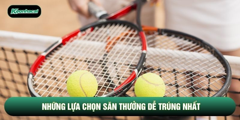 Những lựa chọn săn thưởng dễ trúng nhất Những lựa chọn săn thưởng dễ trúng nhất