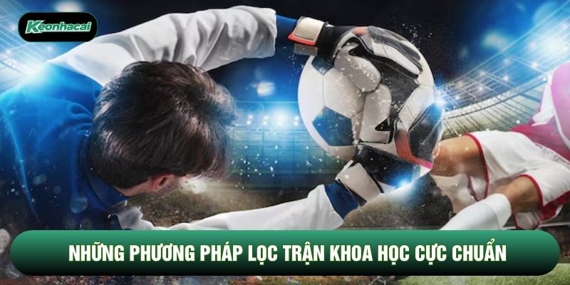 Những phương pháp lọc trận khoa học cực chuẩn Những phương pháp lọc trận khoa học cực chuẩn