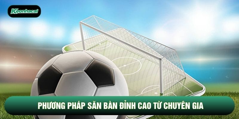 Phương pháp săn bàn đỉnh cao từ chuyên gia Phương pháp săn bàn đỉnh cao từ chuyên gia