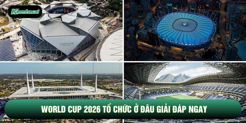 World cup 2026 tổ chức ở đâu giải đáp ngay World cup 2026 tổ chức ở đâu giải đáp ngay