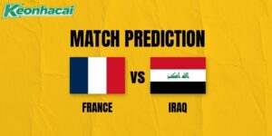 Nhận định Pháp vs Iraq, 4h ngày 23/06: Sức mạnh vượt trội