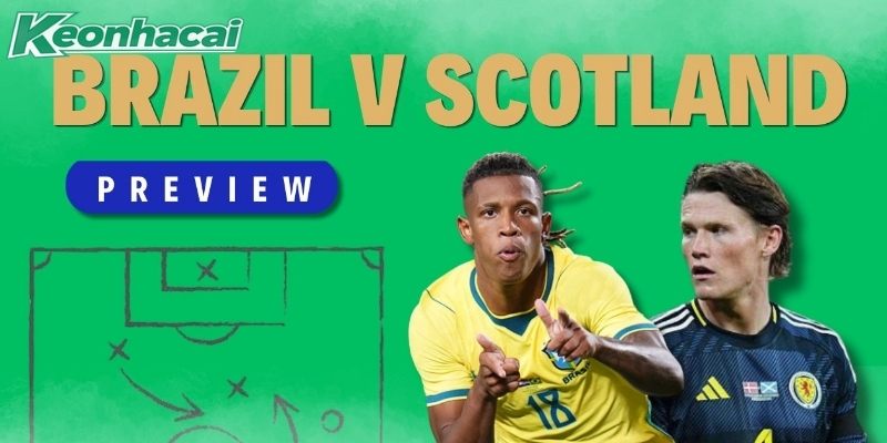 Scotland vs Brazil quyết chiến vì mục tiêu 3 điểm Scotland vs Brazil quyết chiến vì mục tiêu 3 điểm